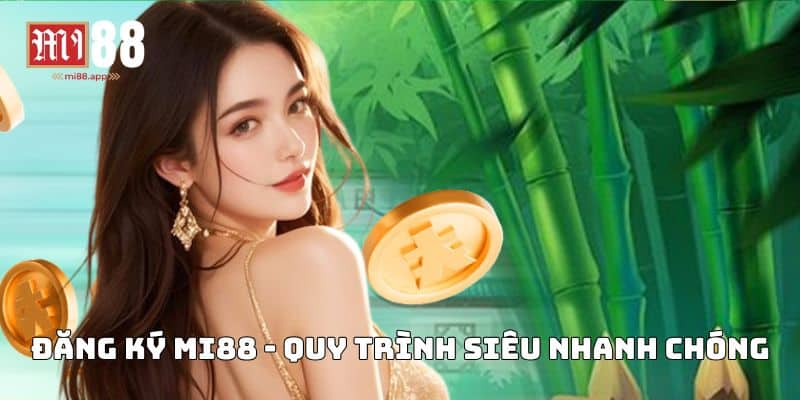 Đăng Ký Mi88 2 Đăng ký Mi88 - Quy trình siêu nhanh chóng