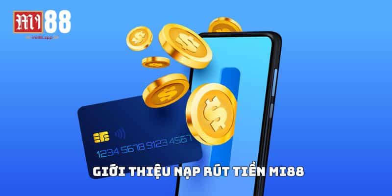 Nạp Rút Tiền Mi88 1 Giới thiệu nạp rút tiền Mi88