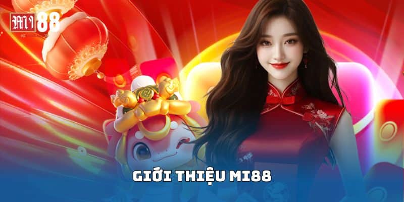 Trang chủ 2 Giới thiệu tổng quan về nhà cái Mi88
