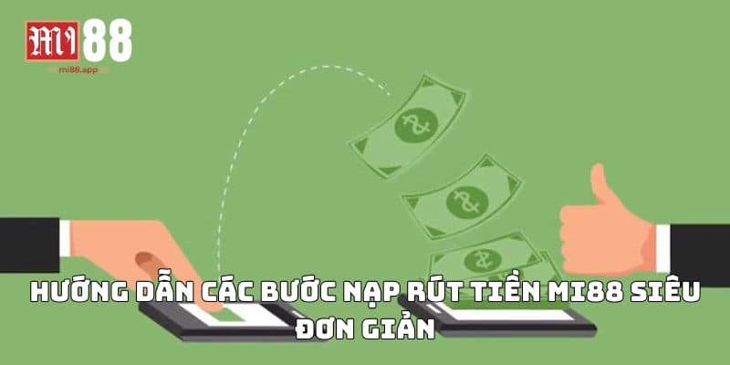 Nạp Rút Tiền Mi88 2 Hướng dẫn các bước nạp rút tiền Mi88 siêu đơn giản