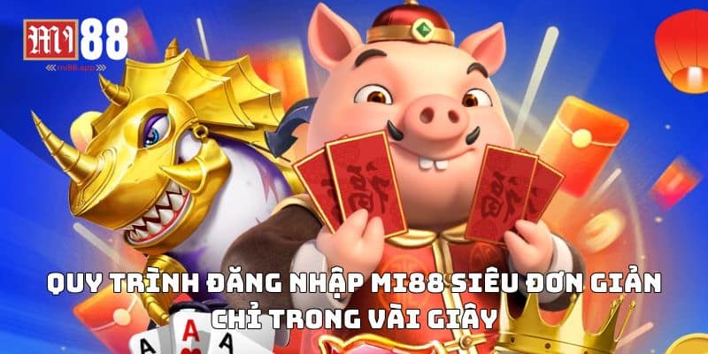 Đăng Nhập Mi88 2 Quy trình đăng nhập Mi88 siêu đơn giản chỉ trong vài giây