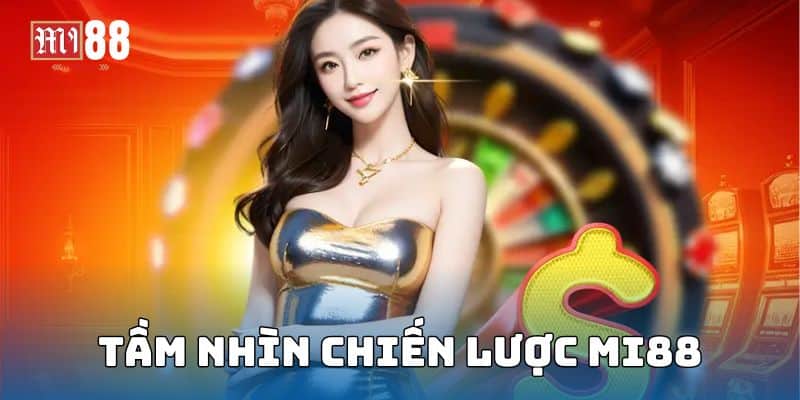 Trang chủ 3 Tầm nhìn của Mi88 trong tương lai