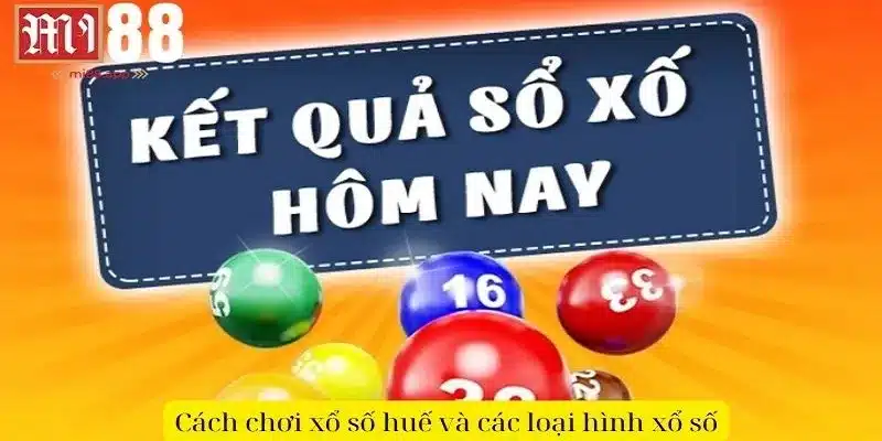Xổ Số Huế - Nét Văn Hóa Hấp Dẫn Và Cơ Hội Thử Vận May 2 Cách chơi xổ số Huế và các loại hình xổ số