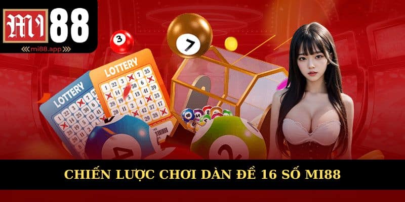 Dàn Đề 16 Số - Nghệ Thuật Và Cách Thức Đầu Tư Thông Minh 3 Chiến lược vào tiền cho dàn đề 16 số