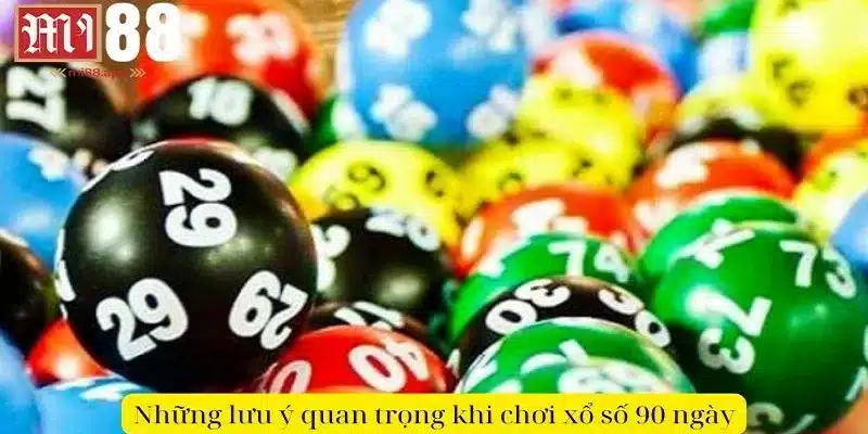 Xổ Số 90 Ngày - Chiến Lược Đầu Tư Và Sinh Lời Thông Minh 3 Những lưu ý cho thành viên khi tham gia chơi xổ số 90 ngày