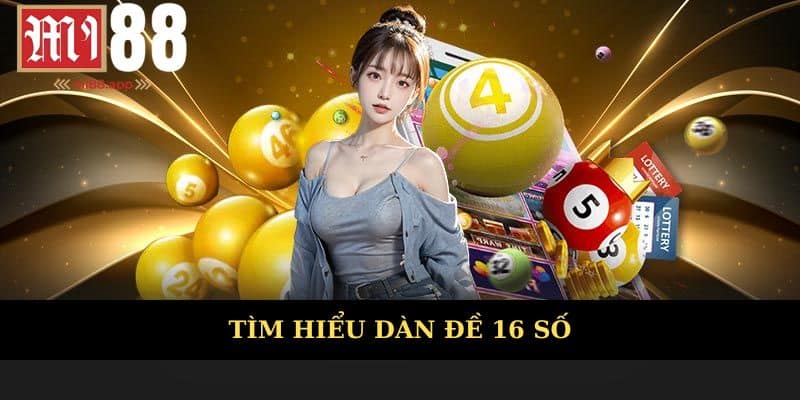 Dàn Đề 16 Số - Nghệ Thuật Và Cách Thức Đầu Tư Thông Minh 1 Hiểu rõ về dàn đề 16 số